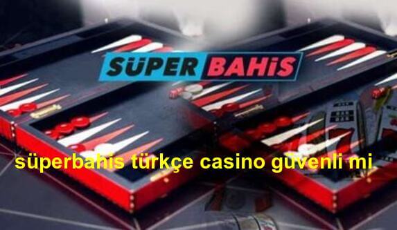 süperbahis türkçe casino güvenli mi