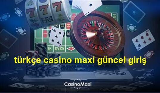 türkçe casino maxi güncel giriş